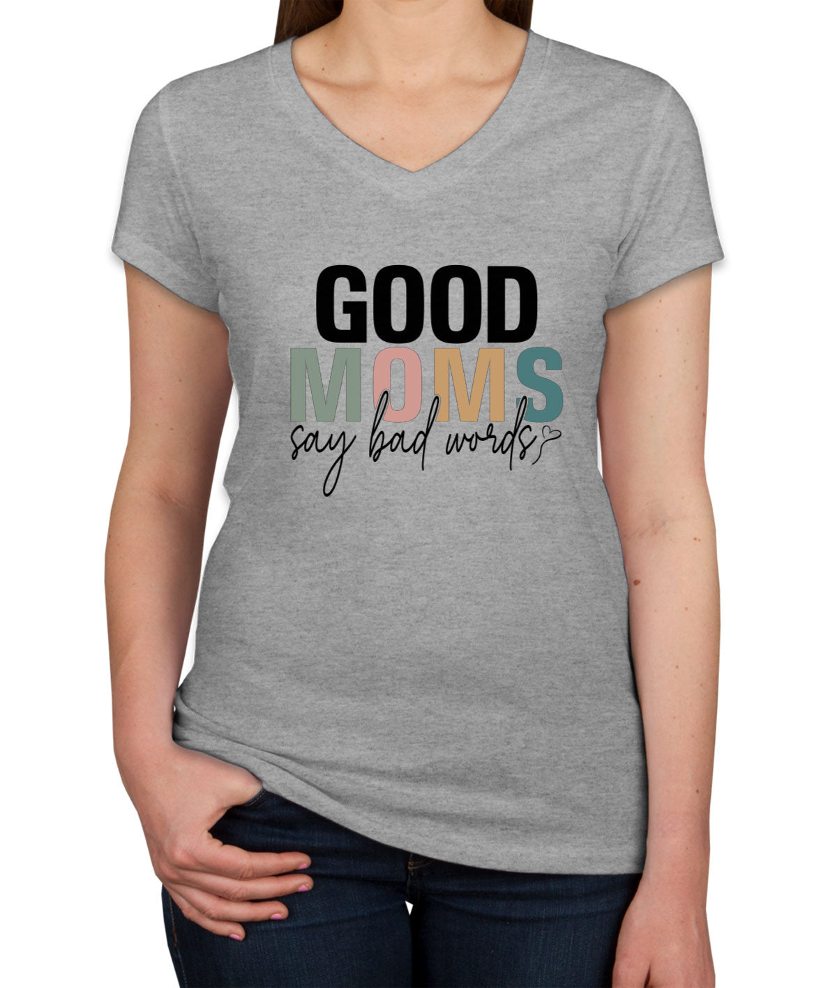 Good Moms Say Bad Words Mother's Day Women's V Neck T-shirt