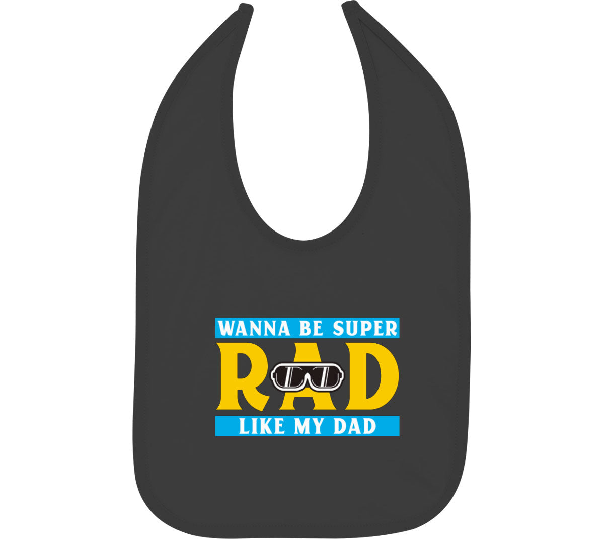 Wanna Be Super Rad Like My Dad Baby Bib