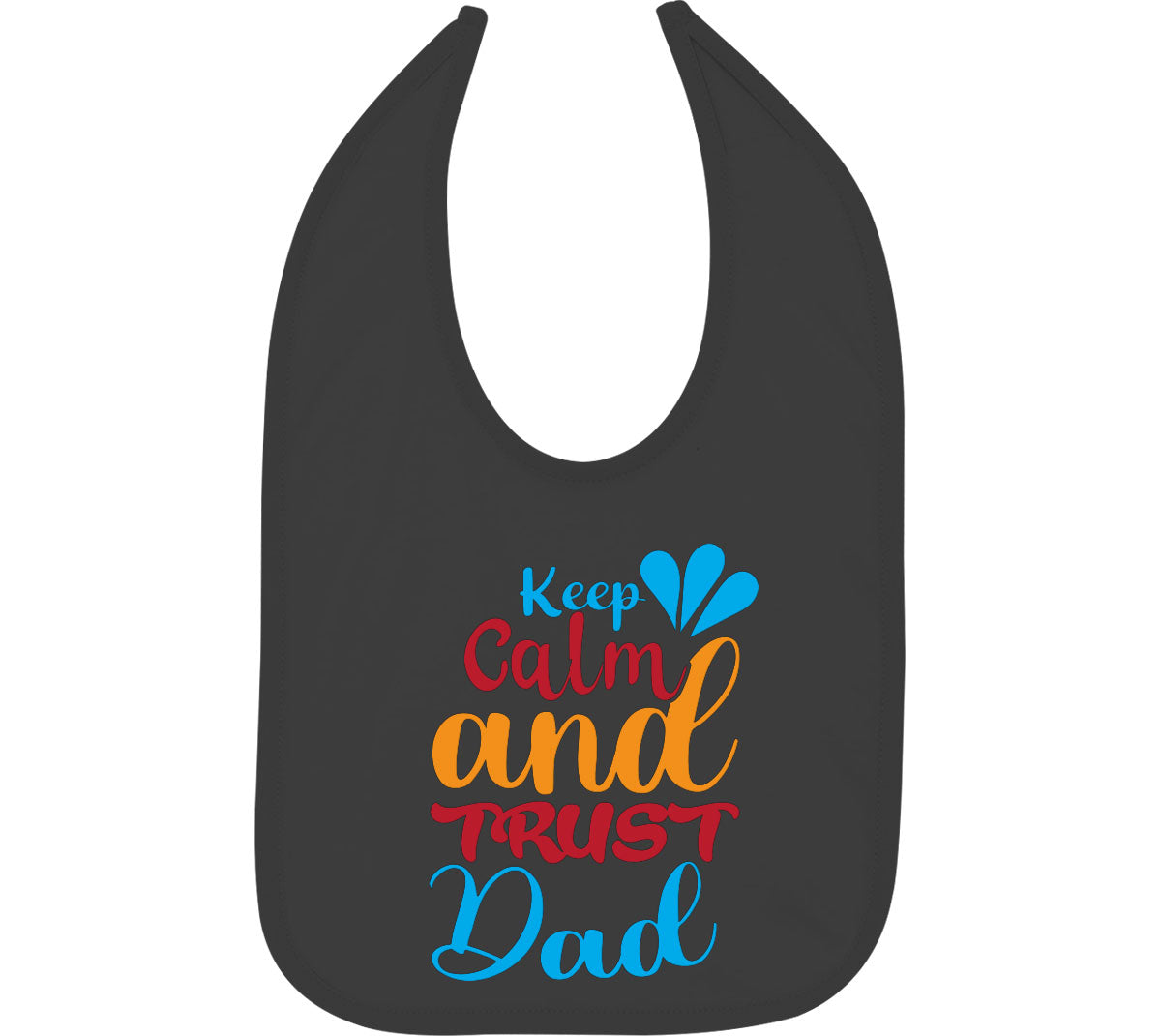 Keep Calm And Trust Dad Father's Day Baby Bib