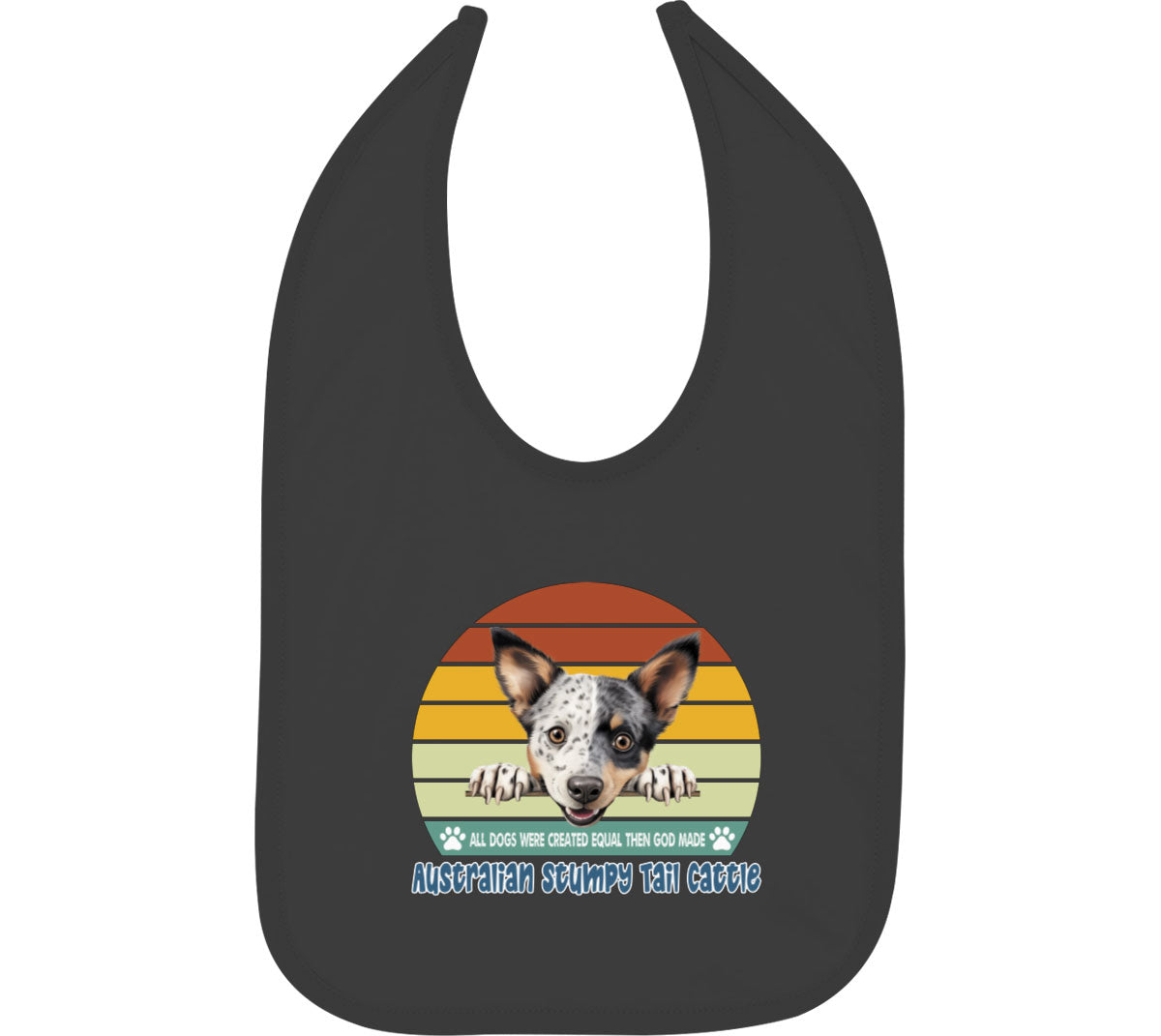 All Dogs Were Created Equal Australian Stumpy Tail Cattle Baby Bib