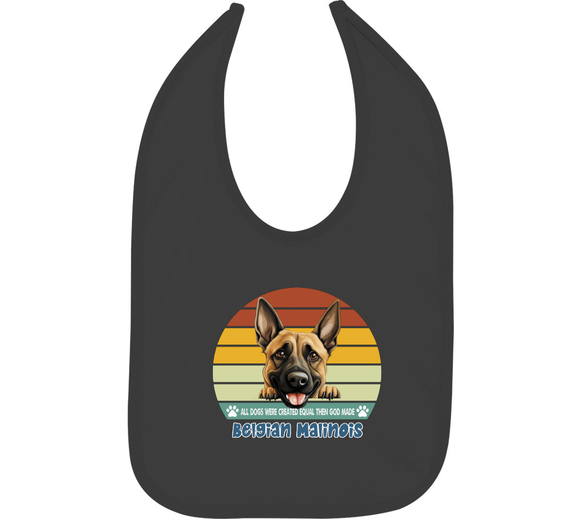 All Dogs Were Created Equal Belgian Malinois Baby Bib