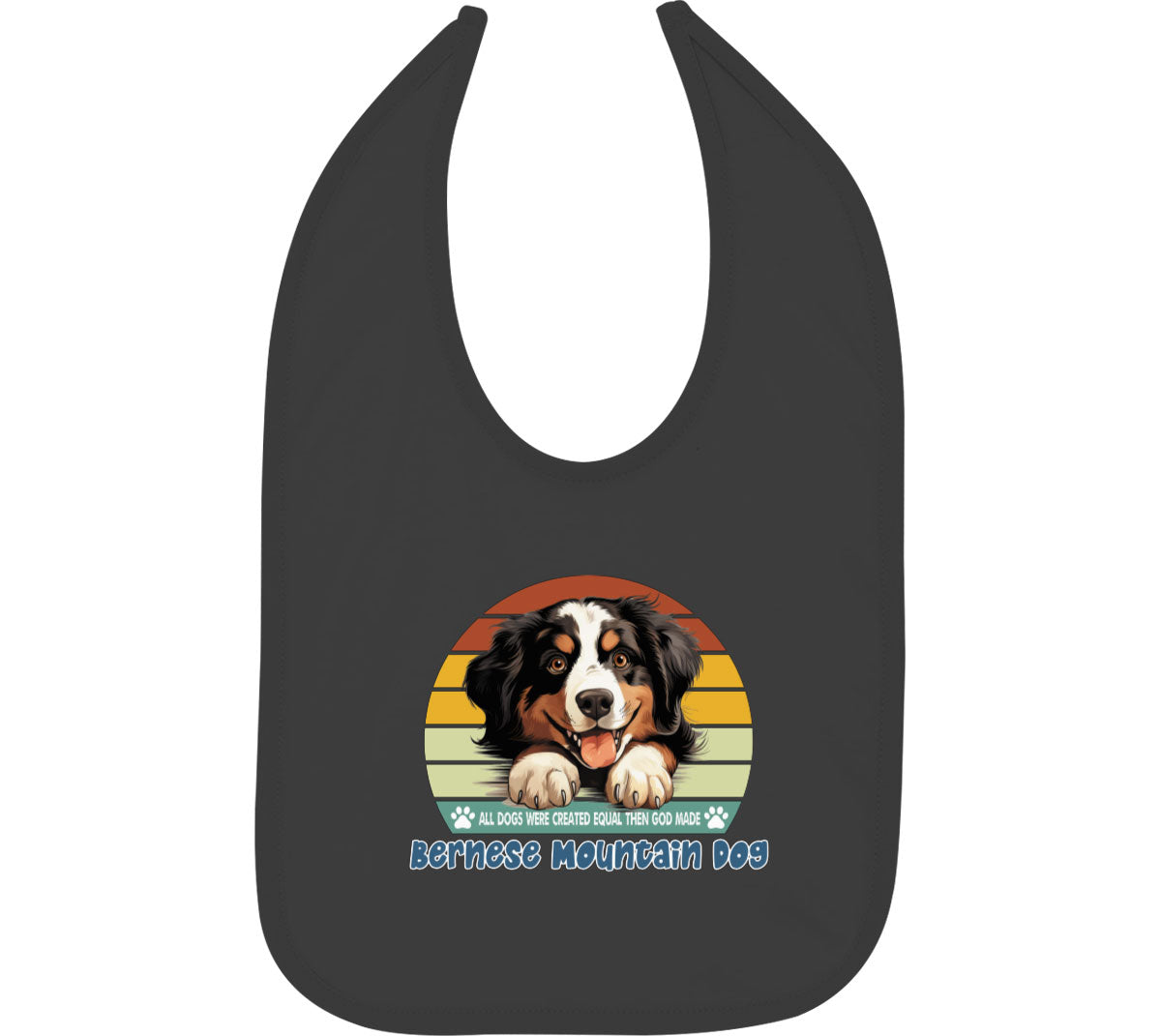 All Dogs Were Created Equal Bernese Mountain Dog Baby Bib