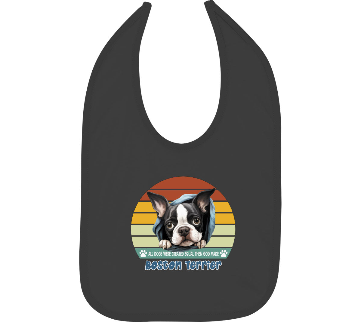 All Dogs Were Created Equal Boston Terrier Baby Bib