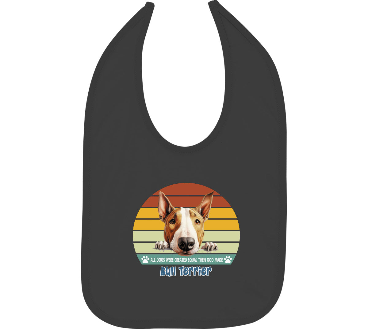 All Dogs Were Created Equal Bull Terrier Baby Bib