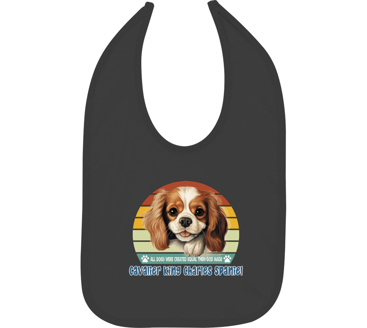 All Dogs Were Created Equal Cavalier King Charles Spaniel Baby Bib