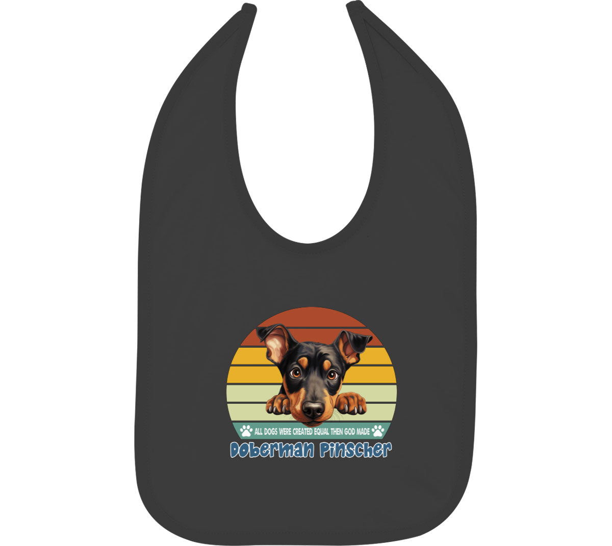 All Dogs Were Created Equal Doberman Pinscher Baby Bib