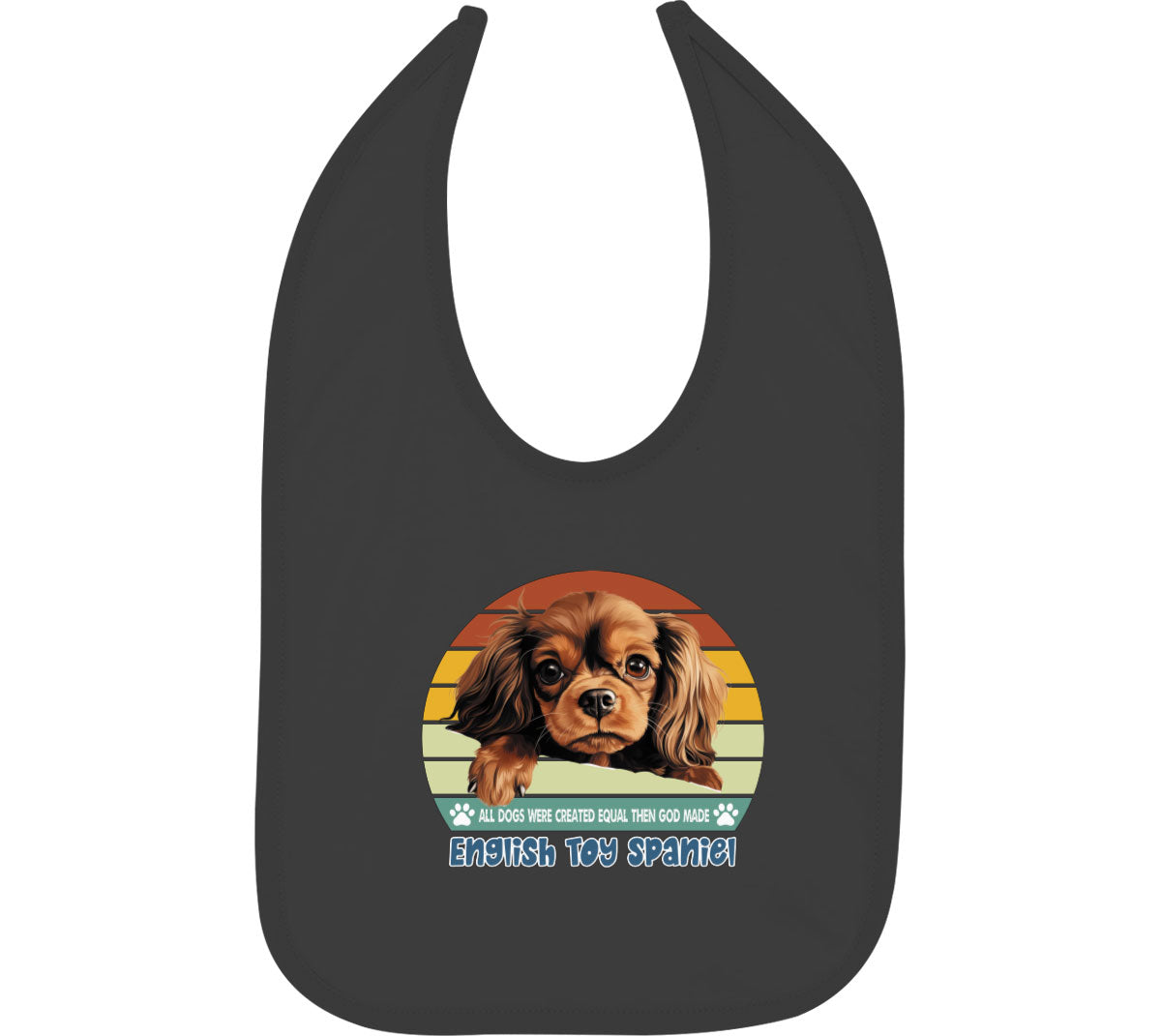 All Dogs Were Created Equal English Toy Spaniel Baby Bib