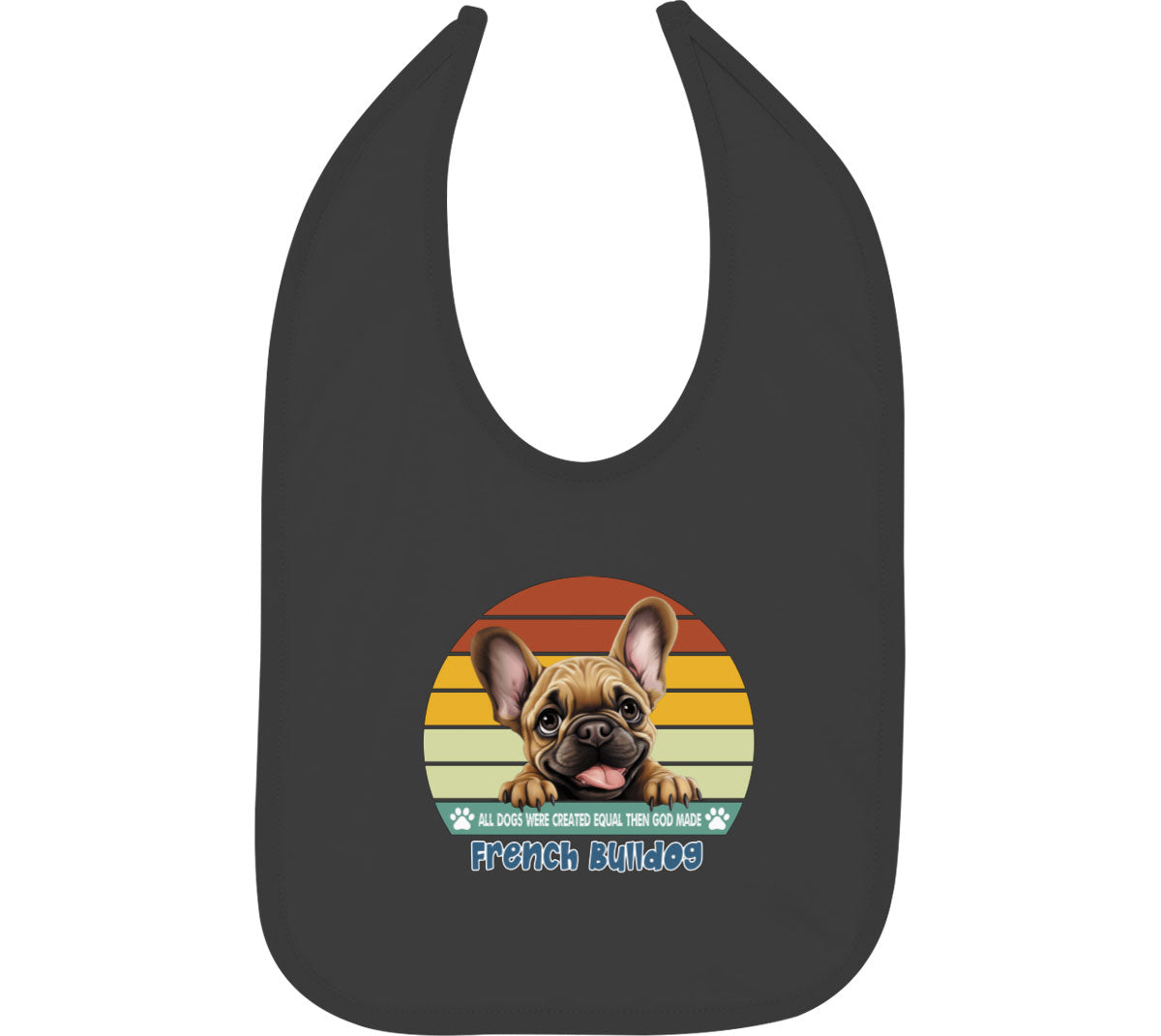 All Dogs Were Created Equal French Bulldog Baby Bib