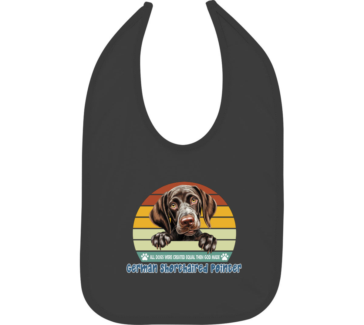 All Dogs Were Created Equal German Shorthaired Pointer Baby Bib