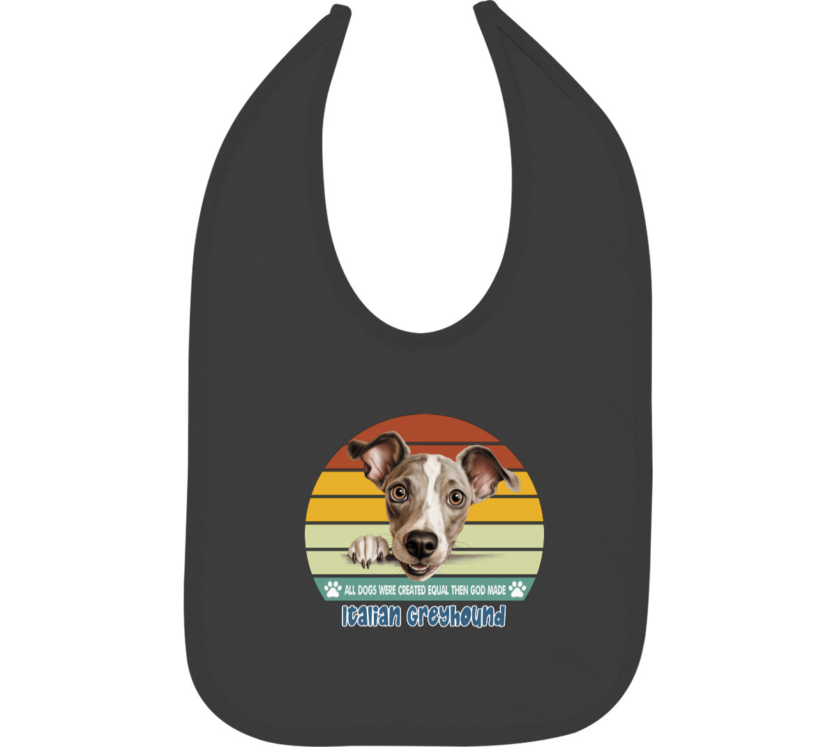 All Dogs Were Created Equal Italian Greyhound Baby Bib