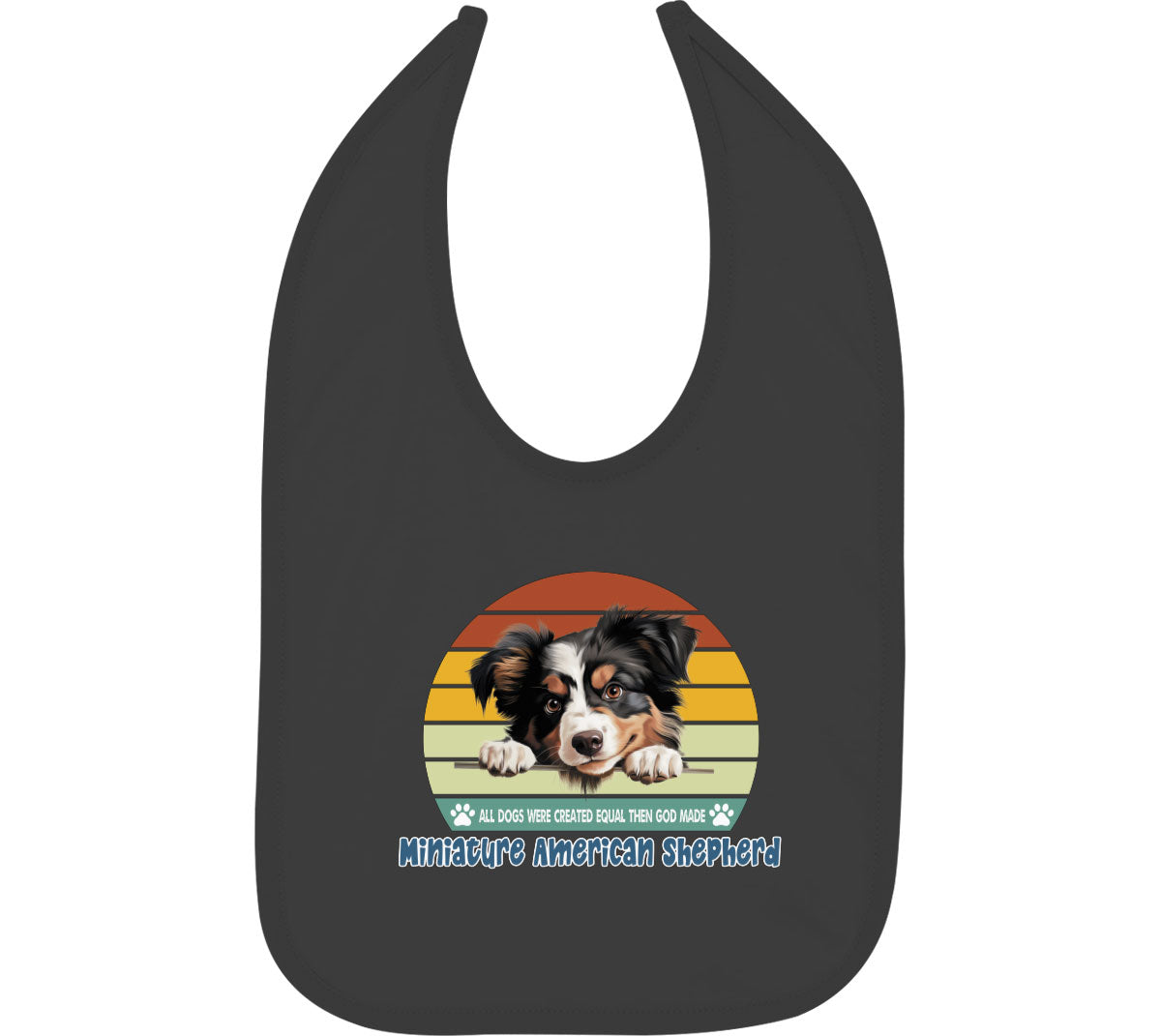 All Dogs Were Created Equal Miniature American Shepherd Baby Bib