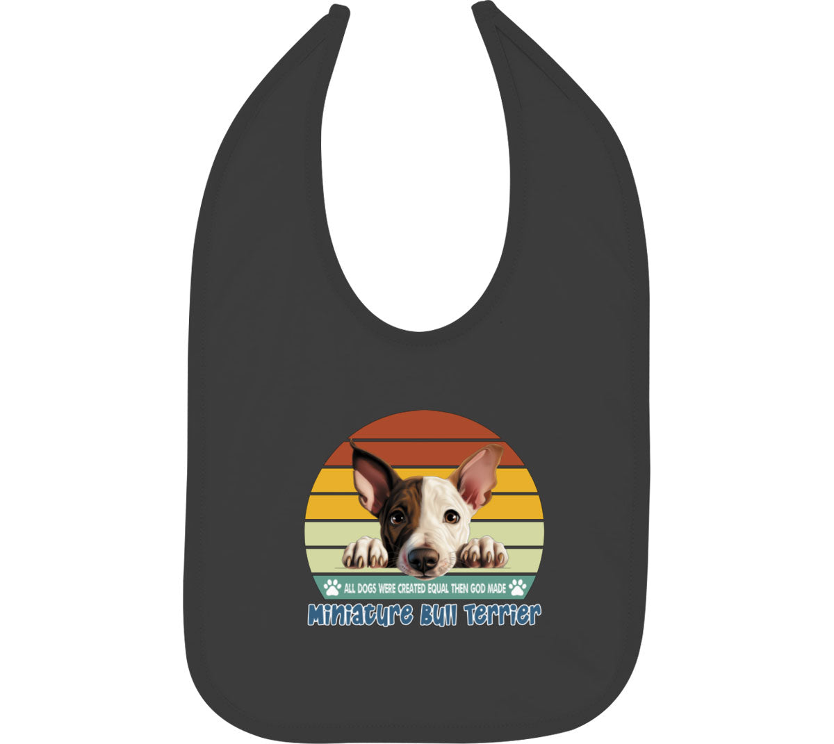 All Dogs Were Created Equal Miniature Bull Terrier Baby Bib