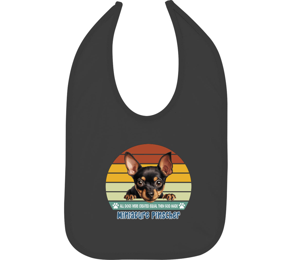 All Dogs Were Created Equal Miniature Pinscher Baby Bib