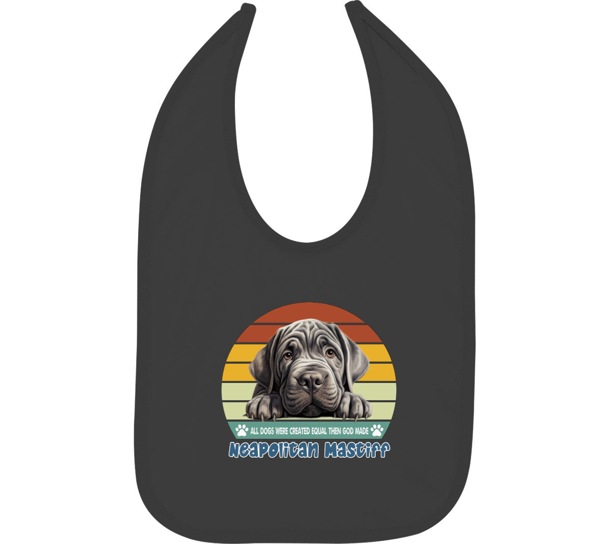 All Dogs Were Created Equal Neapolitan Mastiff Baby Bib