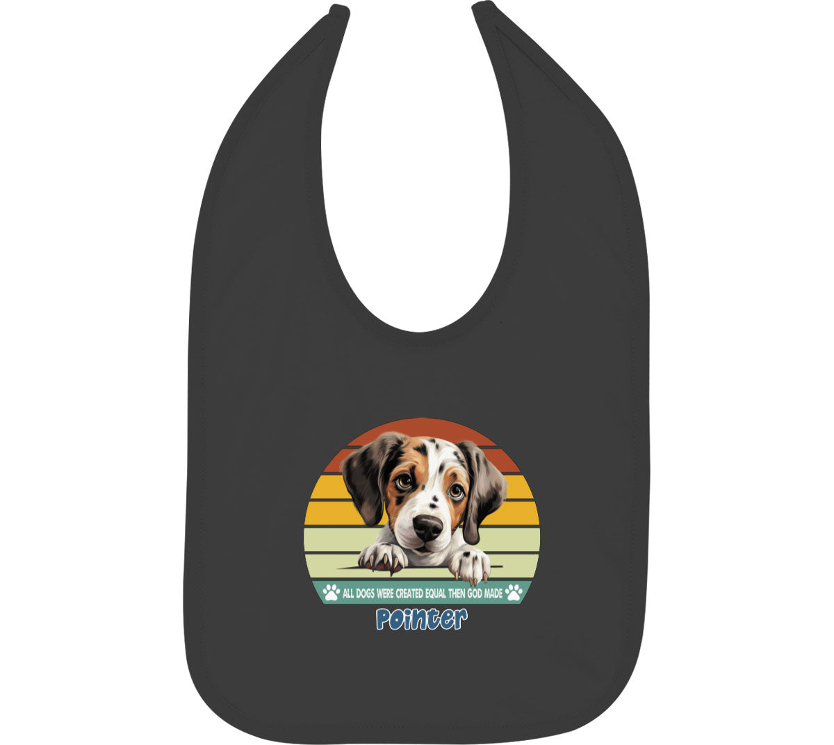 All Dogs Were Created Equal Pointer Baby Bib