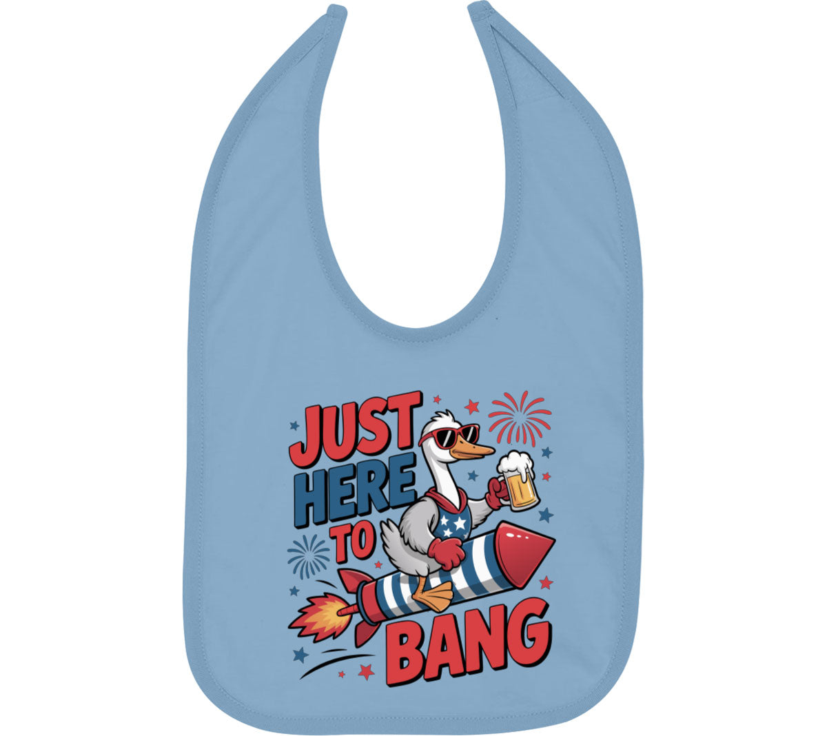 Just Here To Bang Independence Day Patriotic Baby Bib