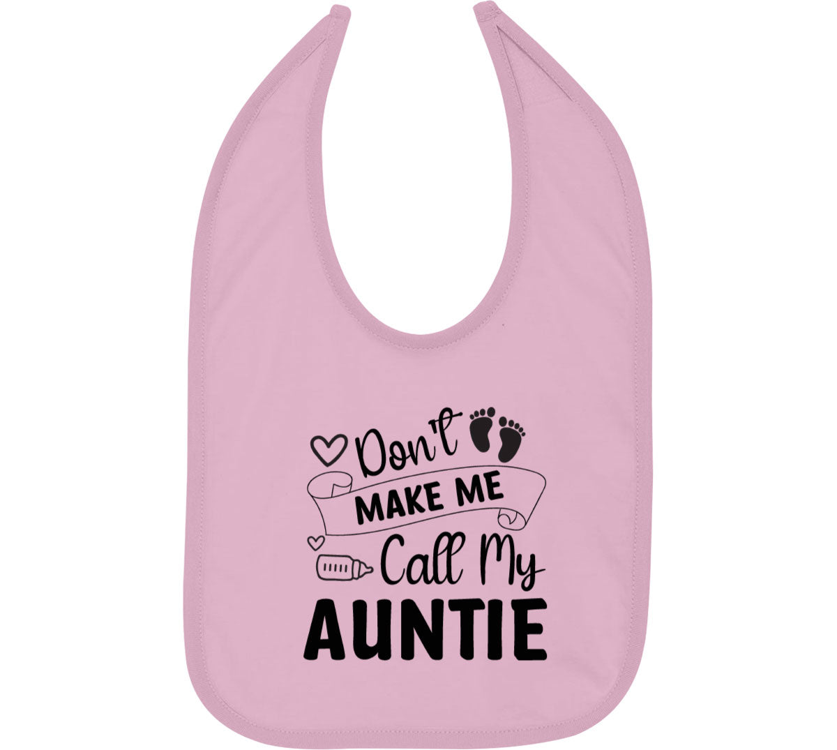 Don't Make Me Call My Auntie Baby Bib