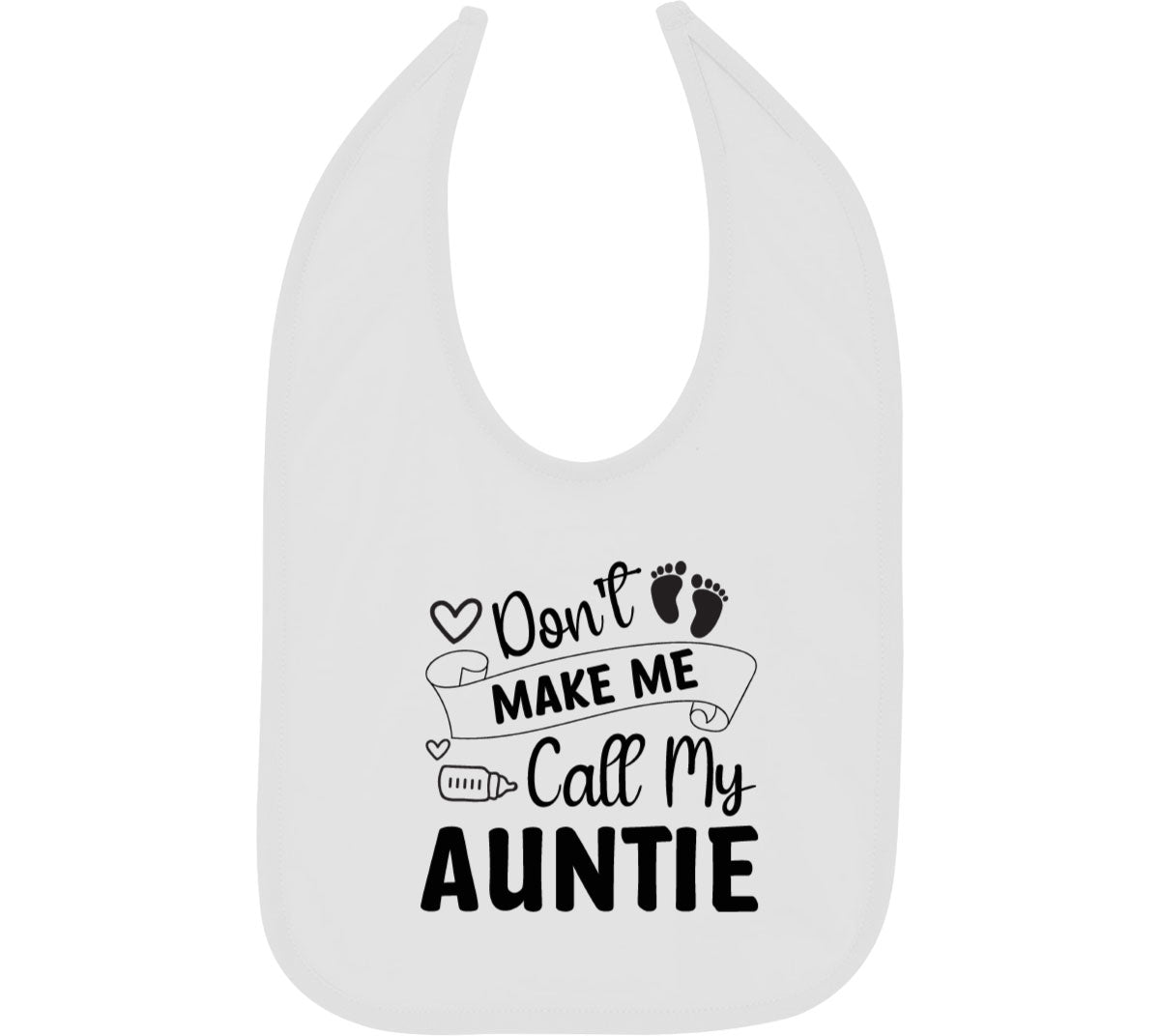 Don't Make Me Call My Auntie Baby Bib