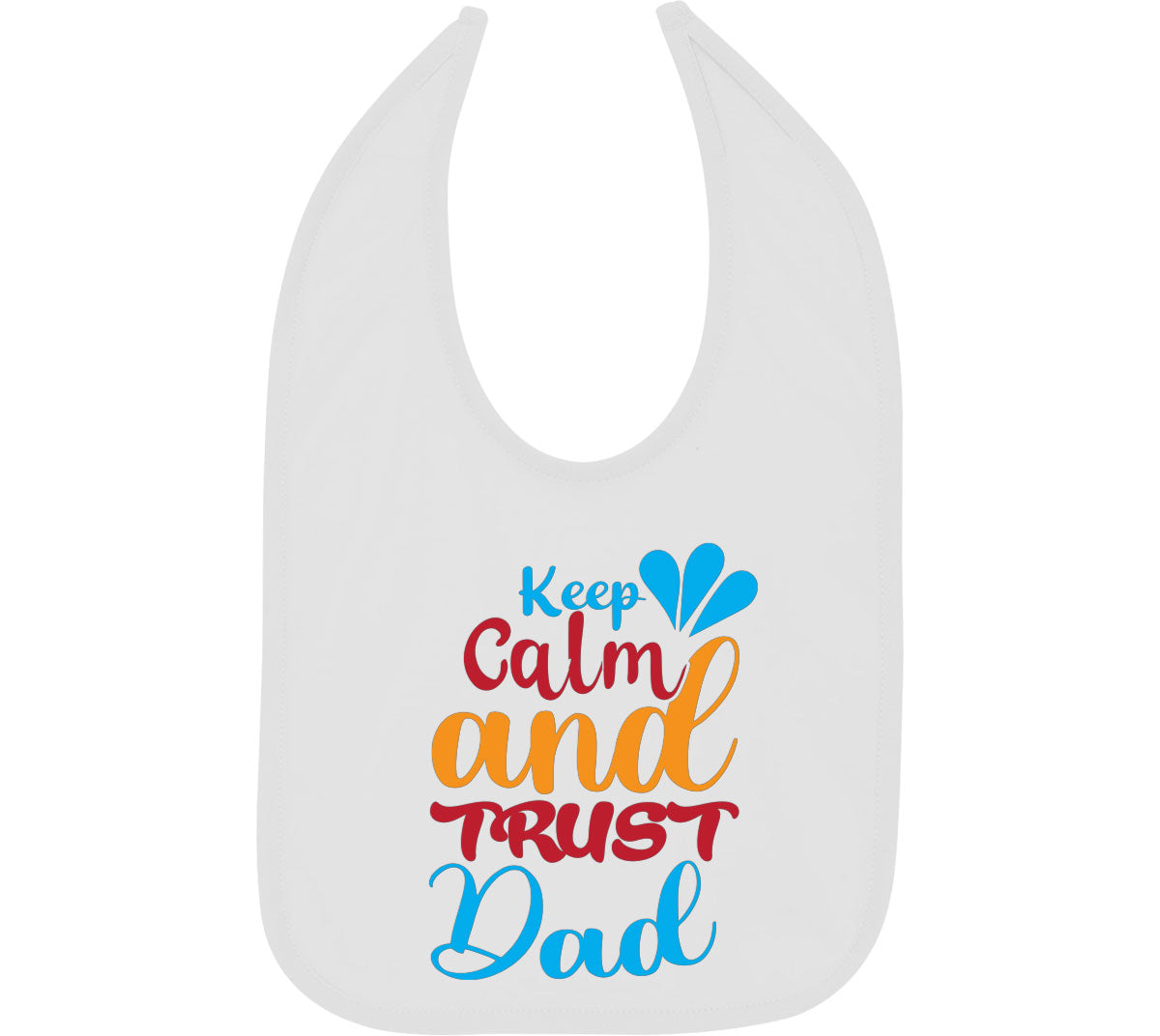 Keep Calm And Trust Dad Father's Day Baby Bib