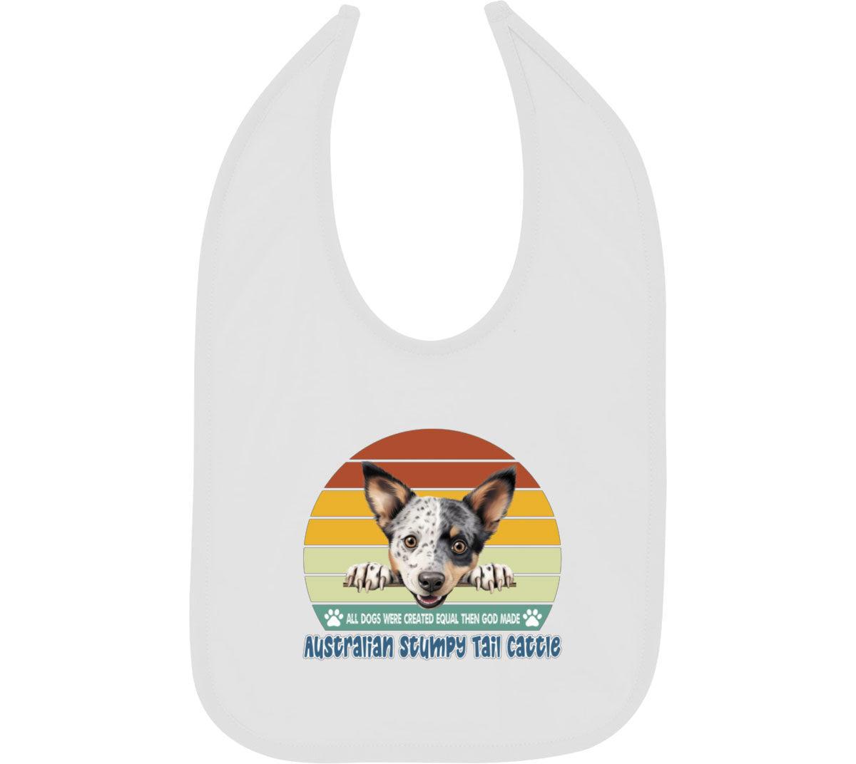All Dogs Were Created Equal Australian Stumpy Tail Cattle Baby Bib