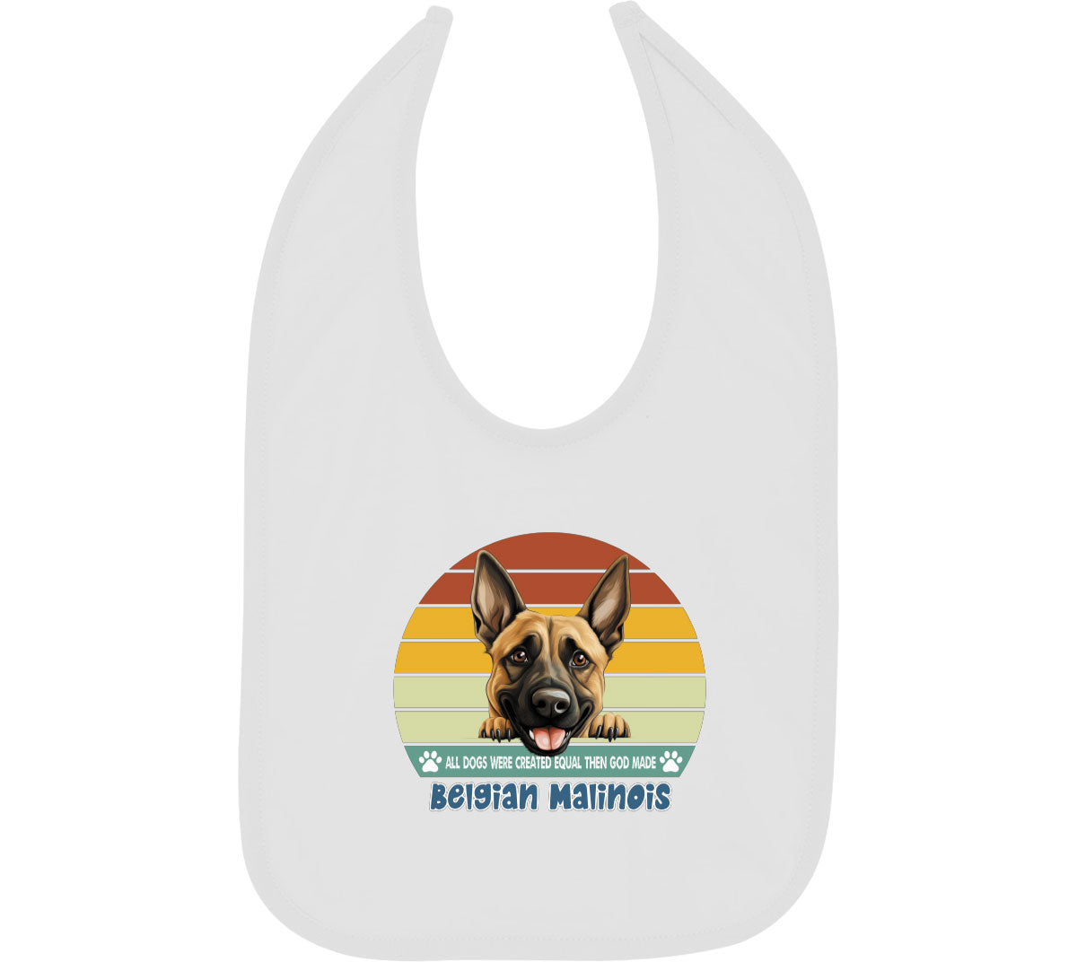 All Dogs Were Created Equal Belgian Malinois Baby Bib