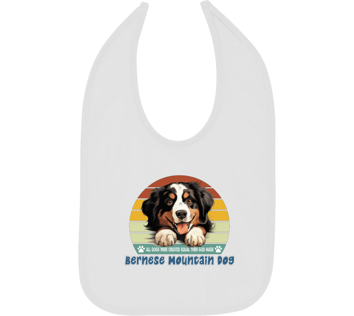 All Dogs Were Created Equal Bernese Mountain Dog Baby Bib