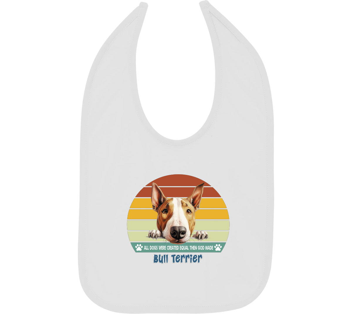 All Dogs Were Created Equal Bull Terrier Baby Bib