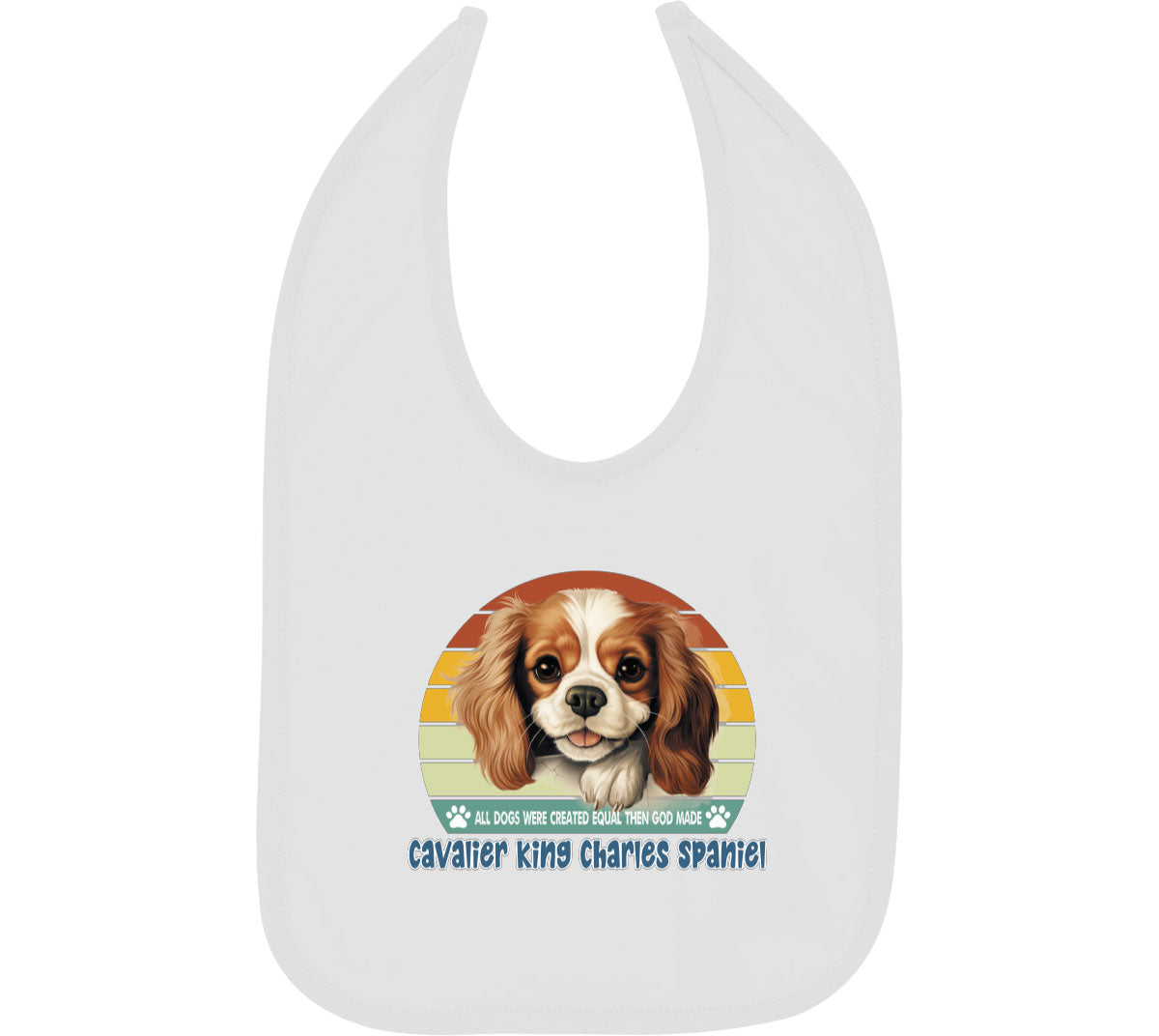 All Dogs Were Created Equal Cavalier King Charles Spaniel Baby Bib