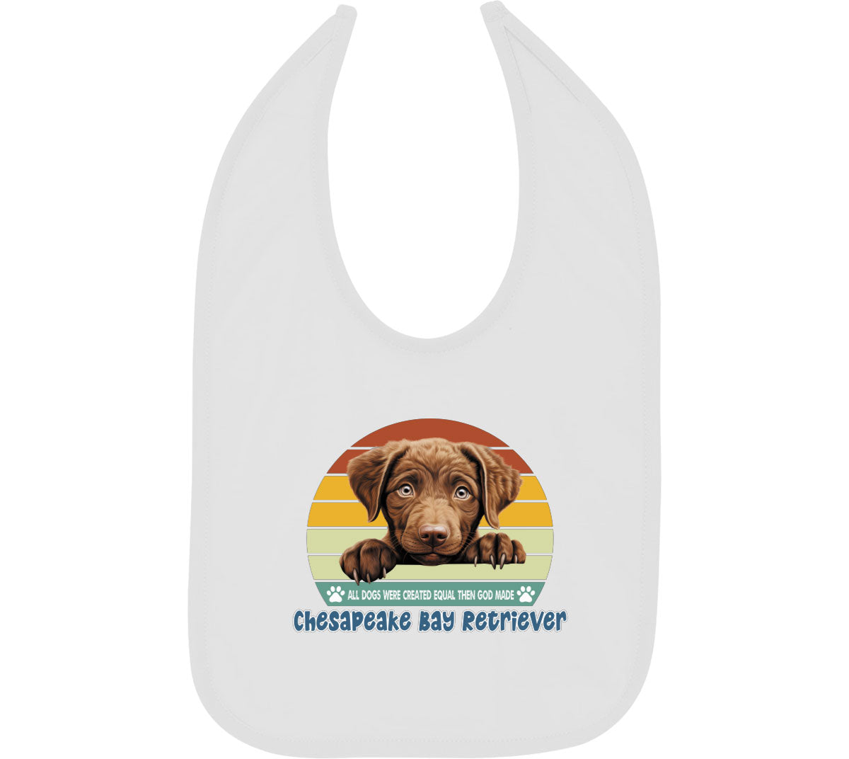 All Dogs Were Created Equal Chesapeake Bay Retriever Baby Bib