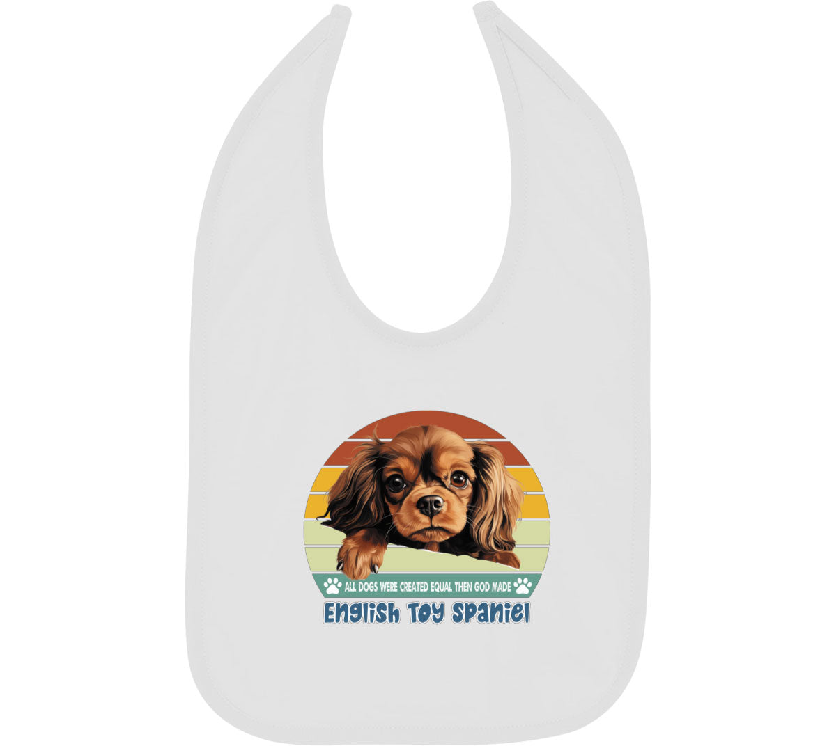 All Dogs Were Created Equal English Toy Spaniel Baby Bib