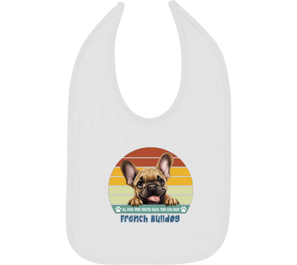 All Dogs Were Created Equal French Bulldog Baby Bib