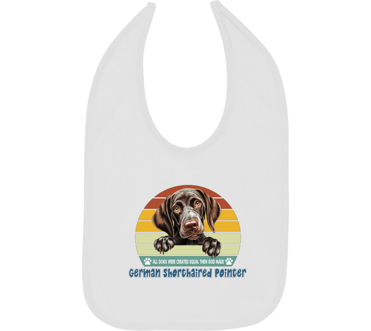 All Dogs Were Created Equal German Shorthaired Pointer Baby Bib