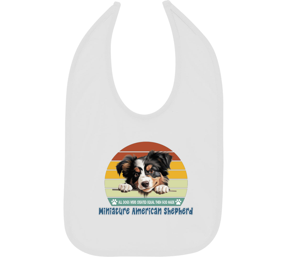 All Dogs Were Created Equal Miniature American Shepherd Baby Bib