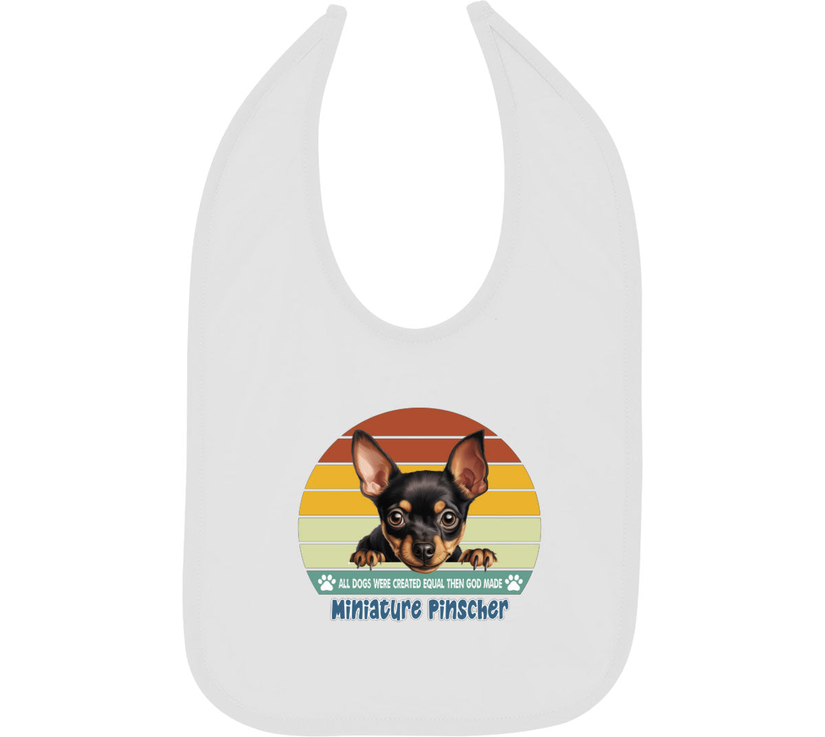 All Dogs Were Created Equal Miniature Pinscher Baby Bib