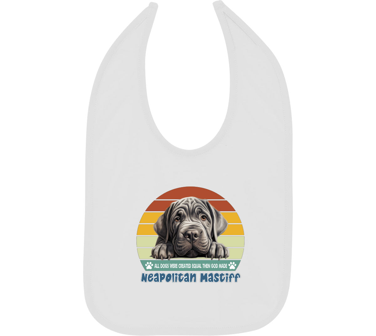 All Dogs Were Created Equal Neapolitan Mastiff Baby Bib