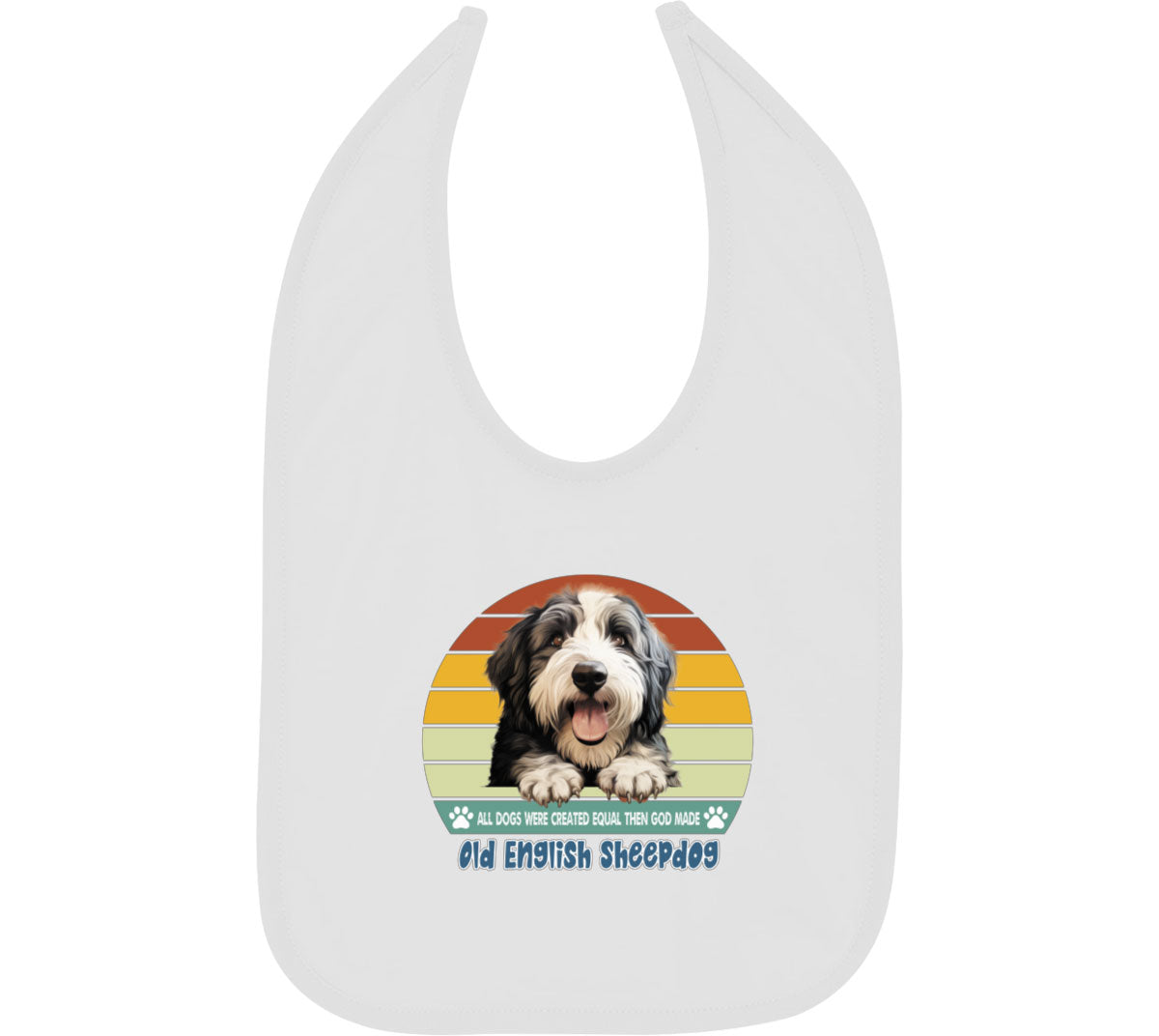 All Dogs Were Created Equal Old English Sheepdog Baby Bib