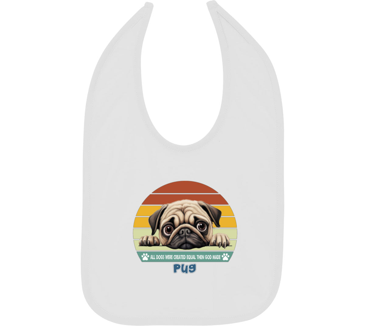 All Dogs Were Created Equal Pug Baby Bib