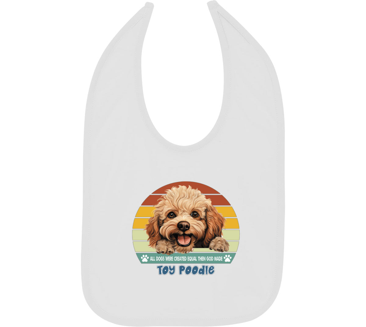 All Dogs Were Created Equal Toy Poodle Baby Bib