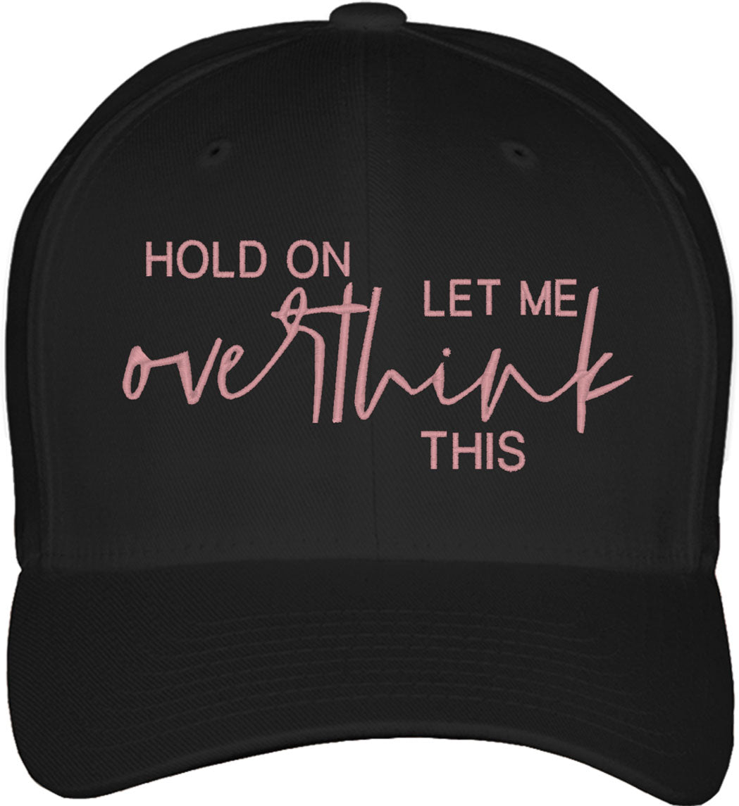 Hold On Let Me Overthink This Fitted Baseball Cap