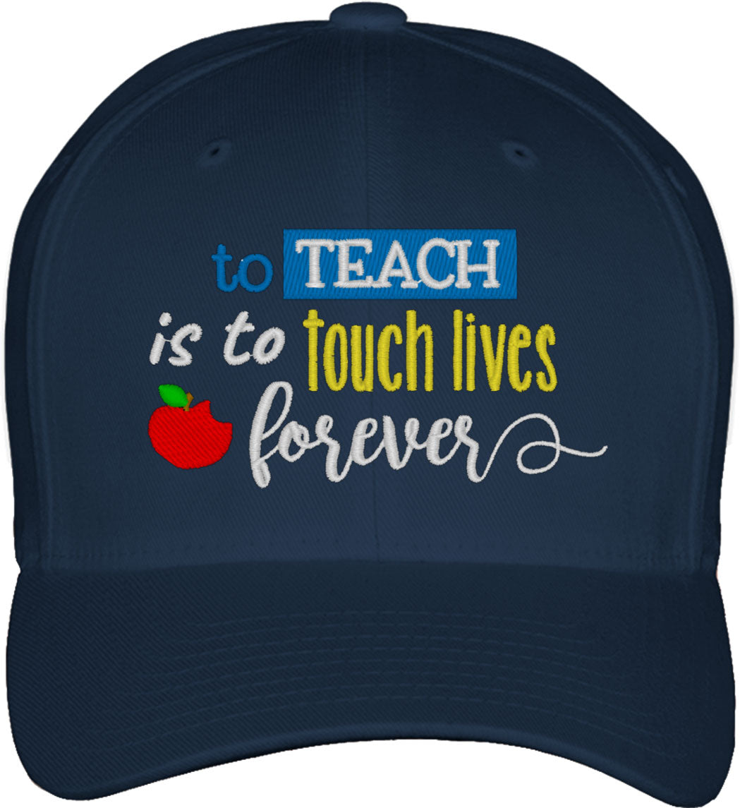 To Teach Is To Touch Lives Forever Fitted Baseball Cap
