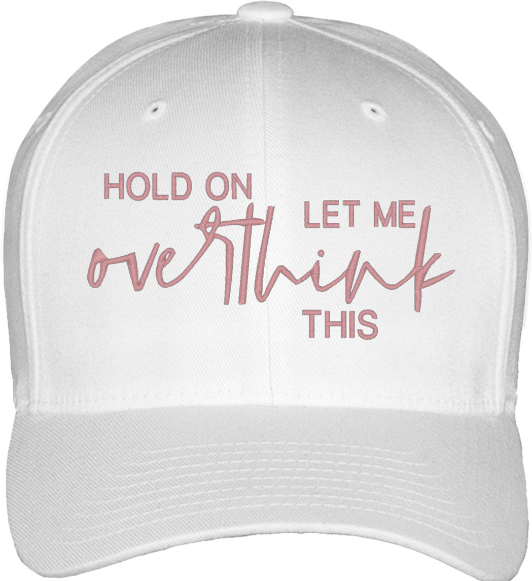 Hold On Let Me Overthink This Fitted Baseball Cap