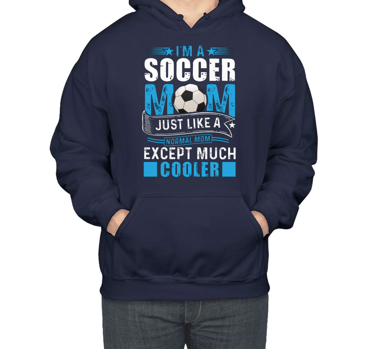 I'm A Soccer Mom Just Like A Normal Mom Except Much Cooler Unisex Hoodie