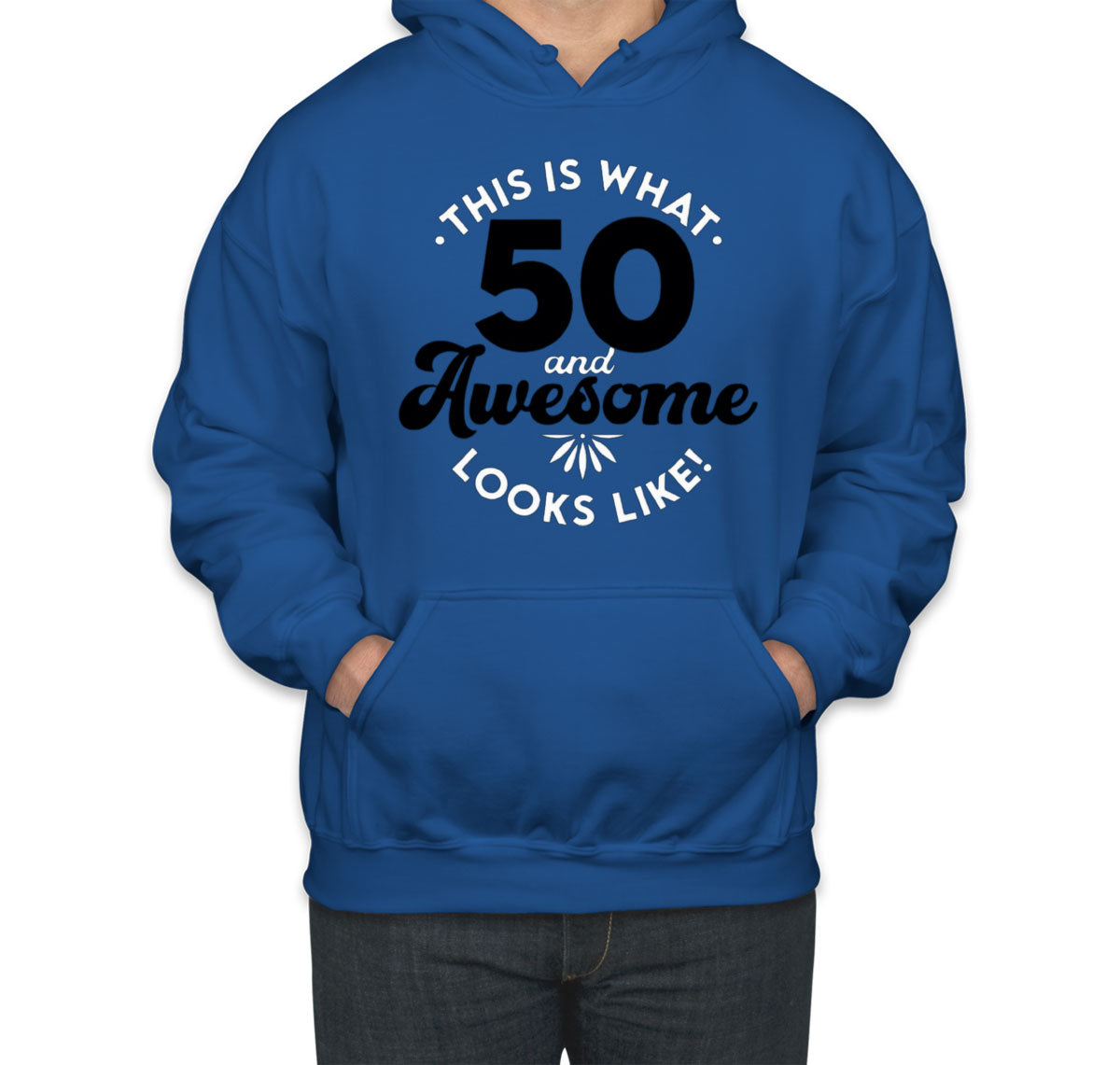This Is What 50 And Awesome Looks Like Unisex Hoodie