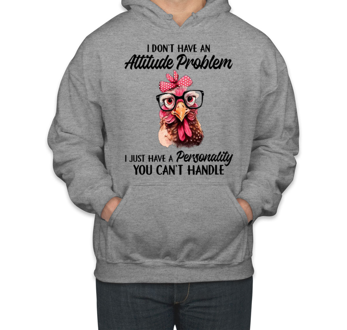 I Don't Have An Attitude Problem Unisex Hoodie