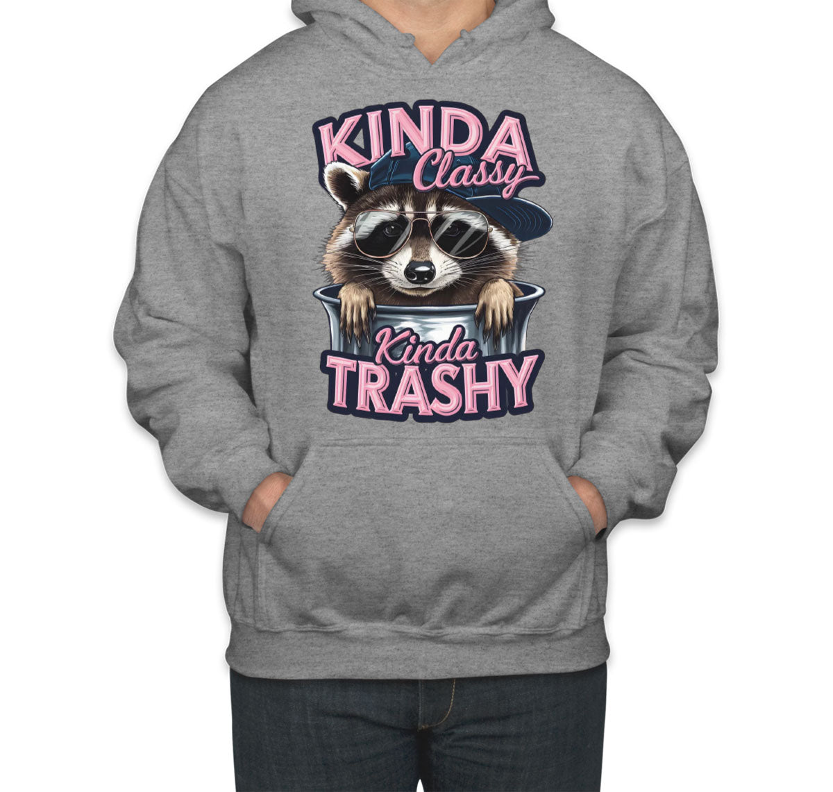 Kinda Classy Kinda Trashy Unisex Hoodie