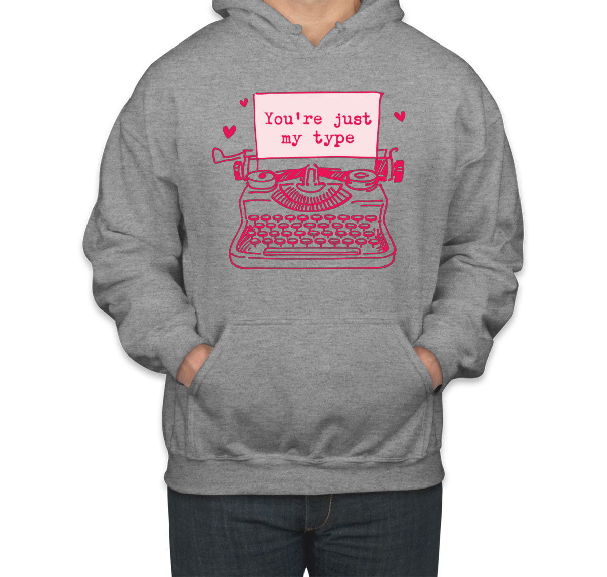 You're Just My Type Valentine's Day Unisex Hoodie