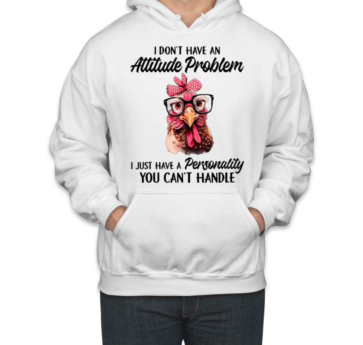 I Don't Have An Attitude Problem Unisex Hoodie