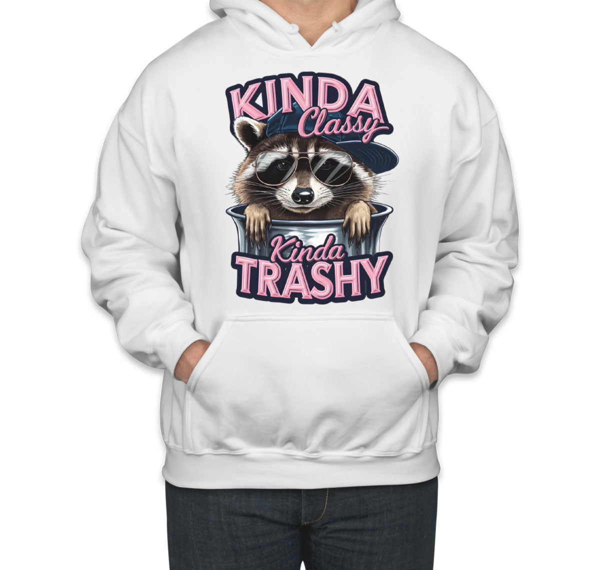 Kinda Classy Kinda Trashy Unisex Hoodie