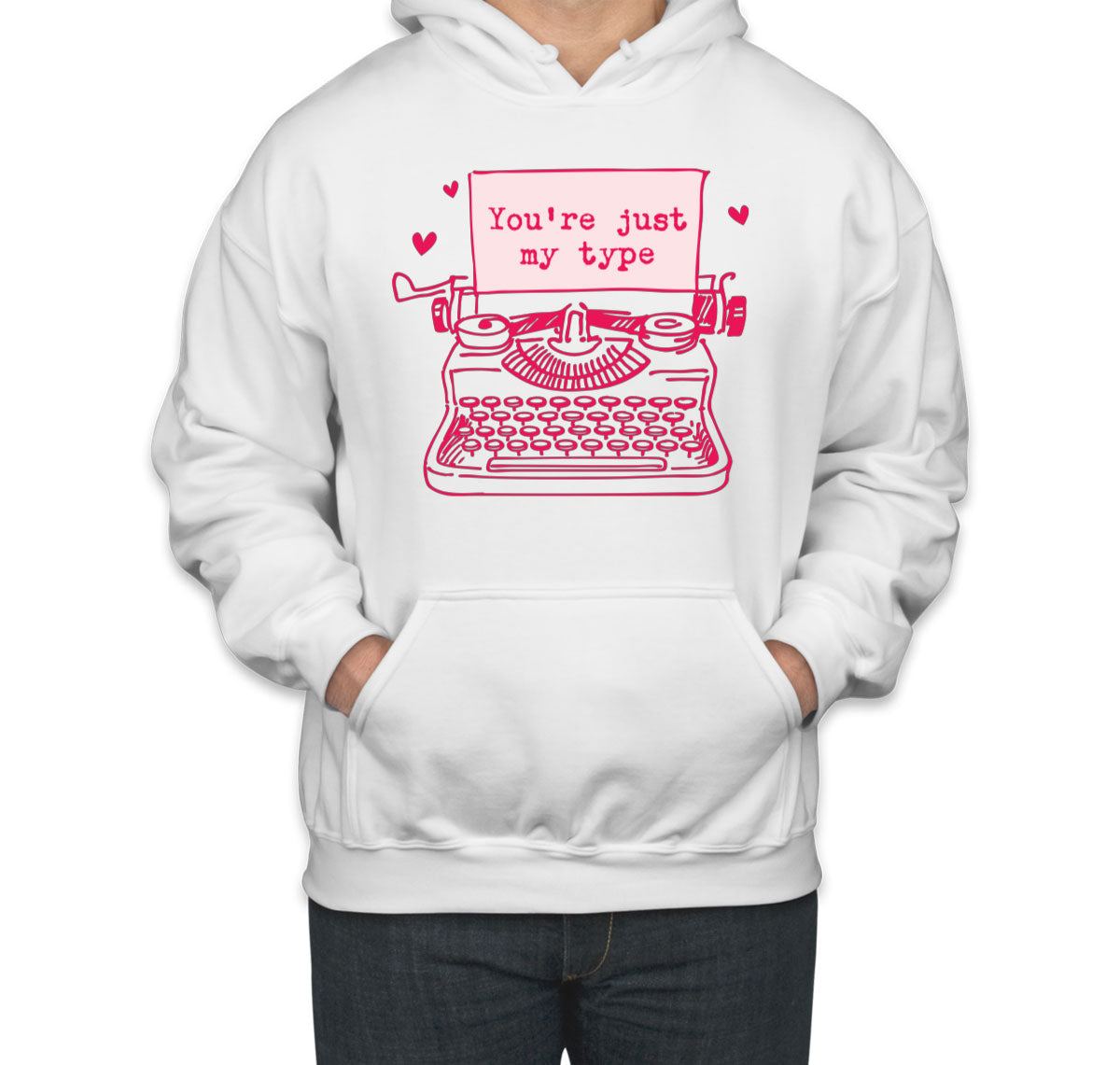You're Just My Type Valentine's Day Unisex Hoodie