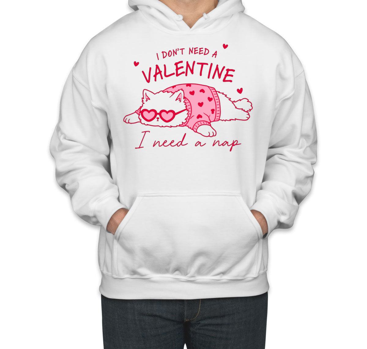I Don't Need A Valentine I Need A Nap Unisex Hoodie